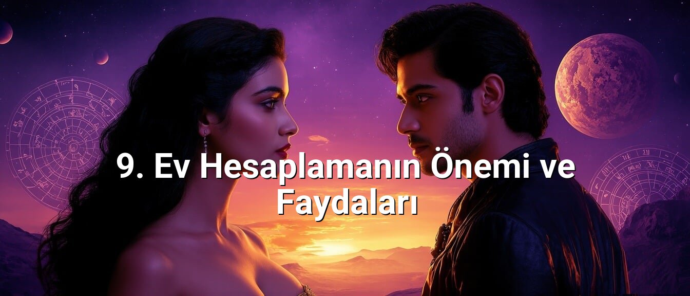 9. Ev Hesaplamanın Önemi ve Faydaları