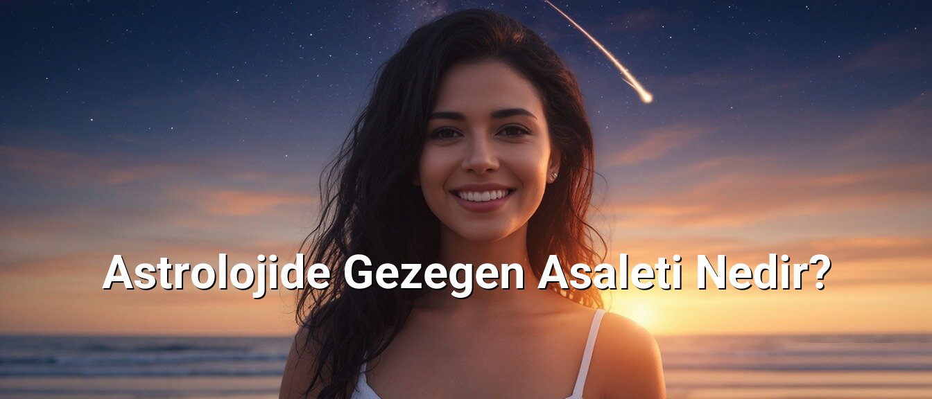 Astrolojide Gezegen Asaleti Nedir?