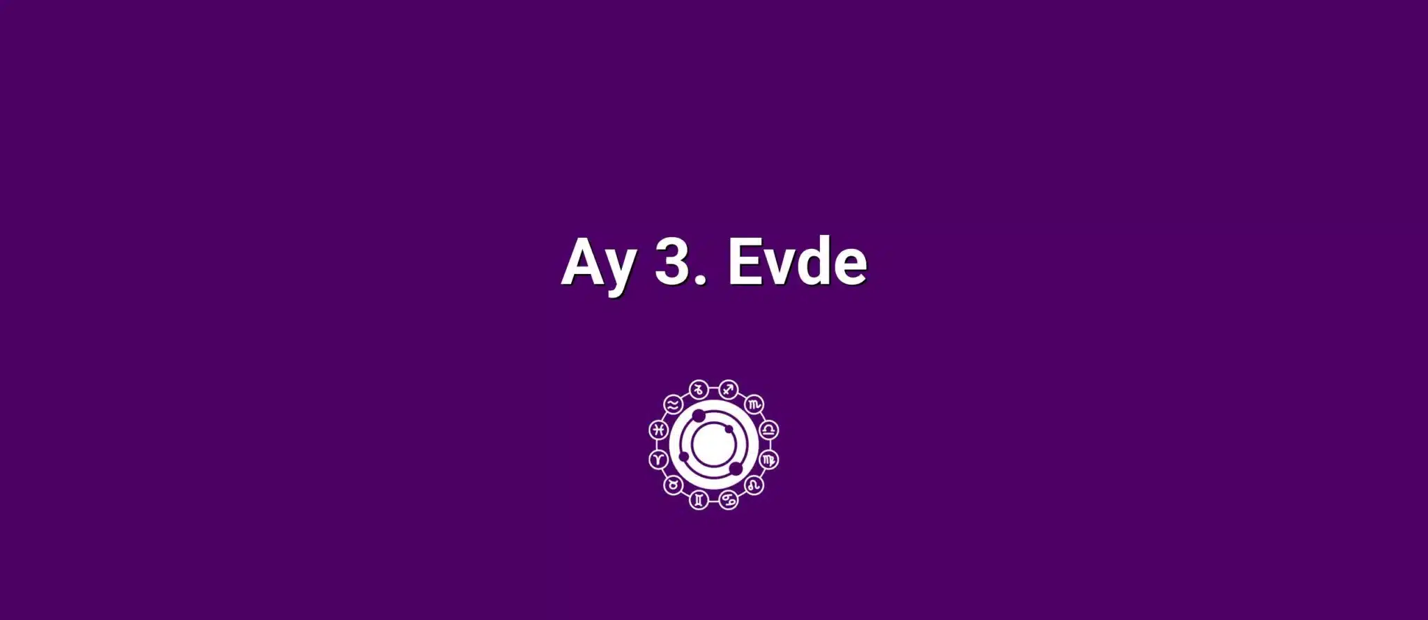 Ay 3. Evde