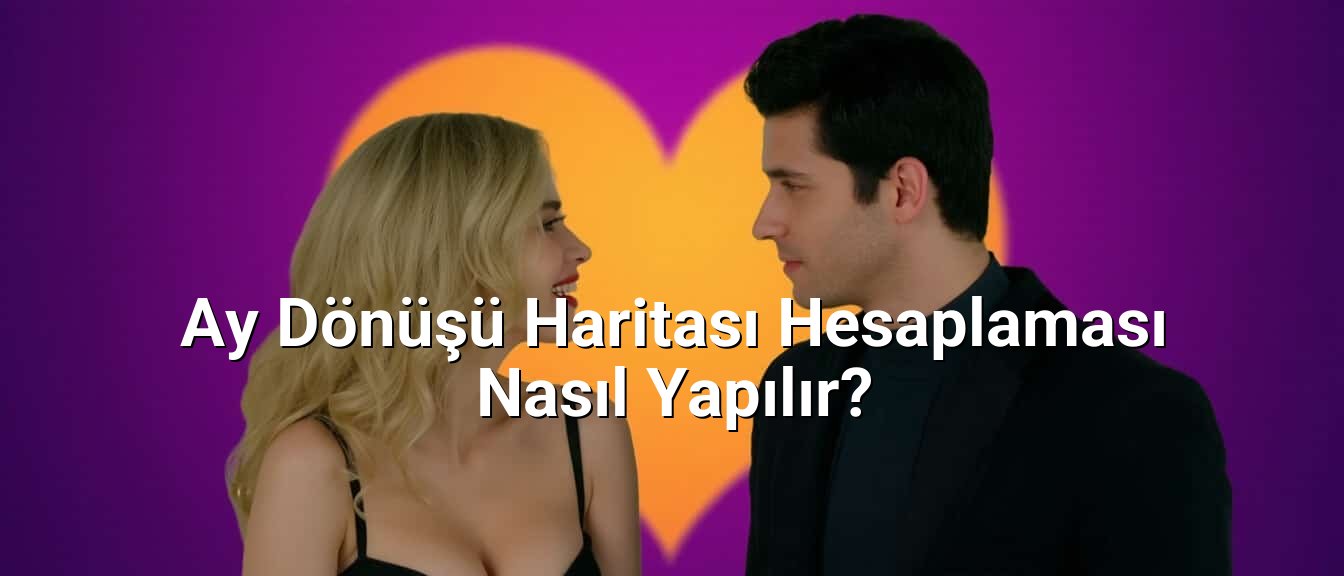 Ay Dönüşü Haritası Hesaplaması Nasıl Yapılır?