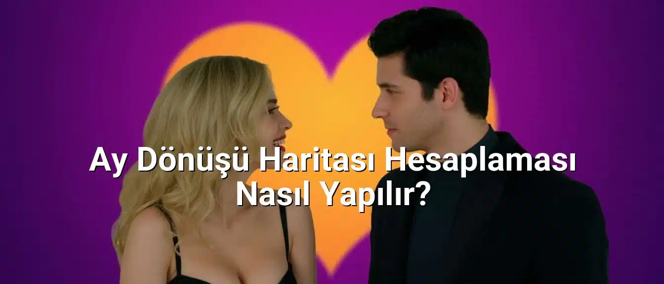 Ay Dönüşü Haritası Hesaplaması Nasıl Yapılır?