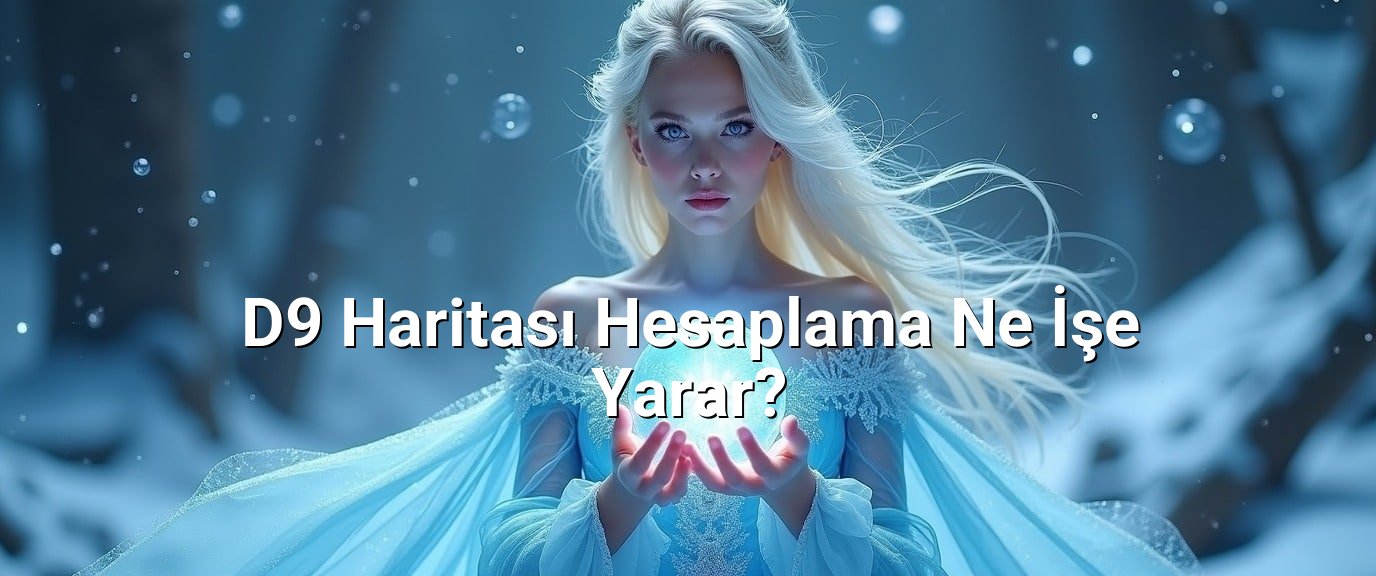 D9 Haritası Hesaplama Ne İşe Yarar? D9 Haritası Hesaplama Ne İşe Yarar?