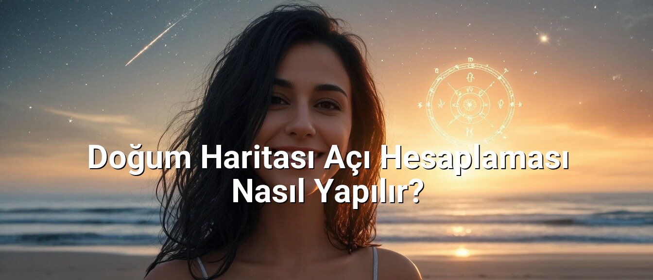 Doğum Haritası Açı Hesaplaması Nasıl Yapılır?