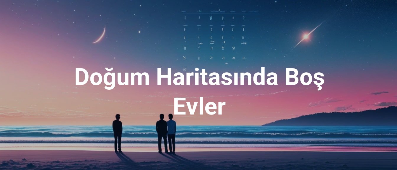 Doğum Haritasında Boş Evler