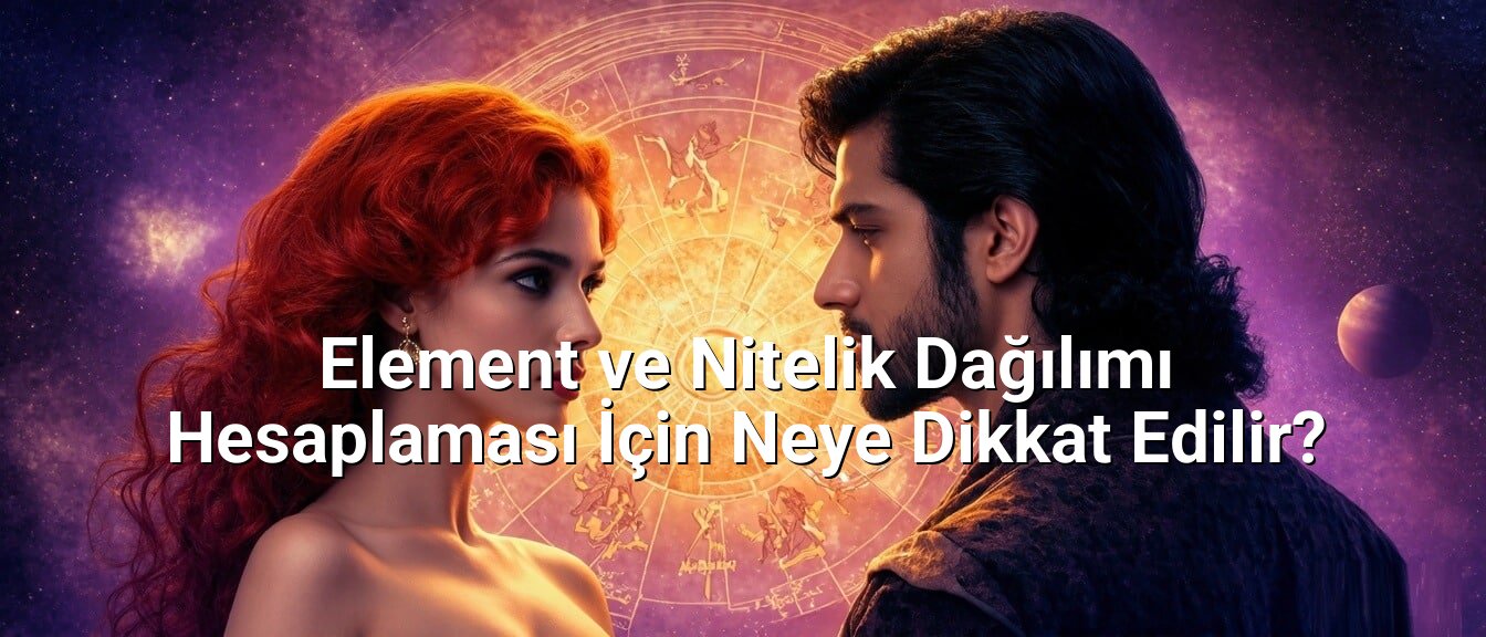 Element ve Nitelik Dağılımı Hesaplaması İçin Neye Dikkat Edilir?