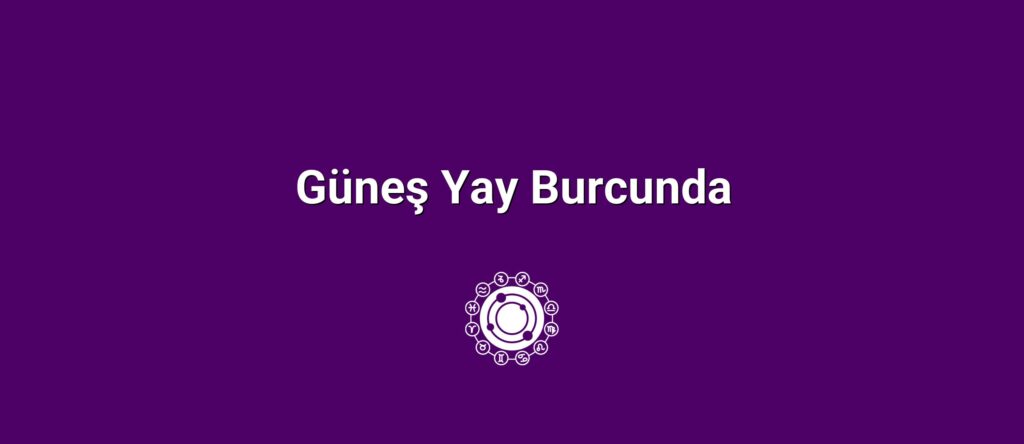 Güneş Yay Burcunda