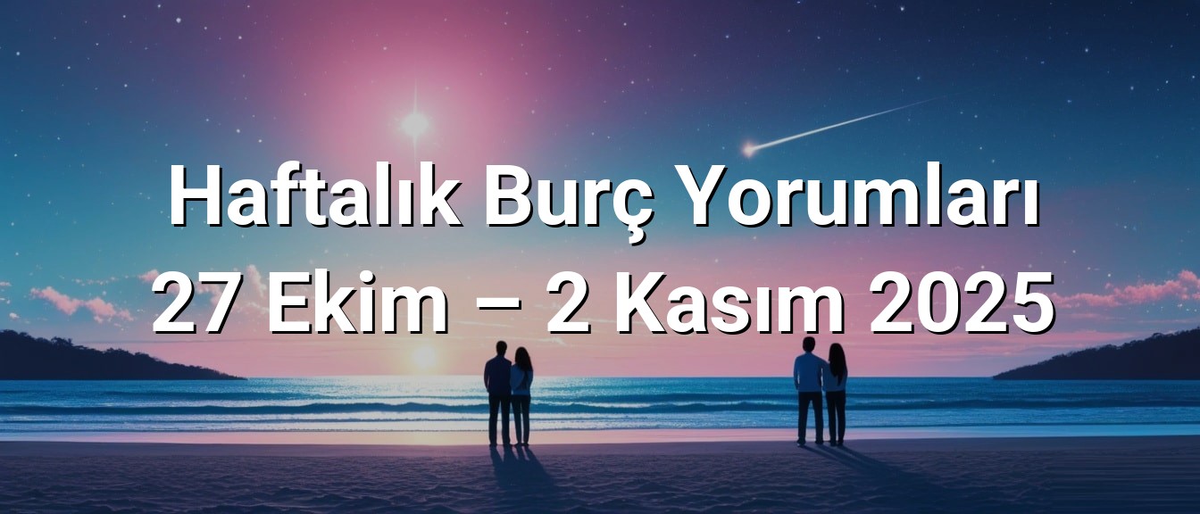 Haftalık Burç Yorumları 27 Ekim – 2 Kasım 2025