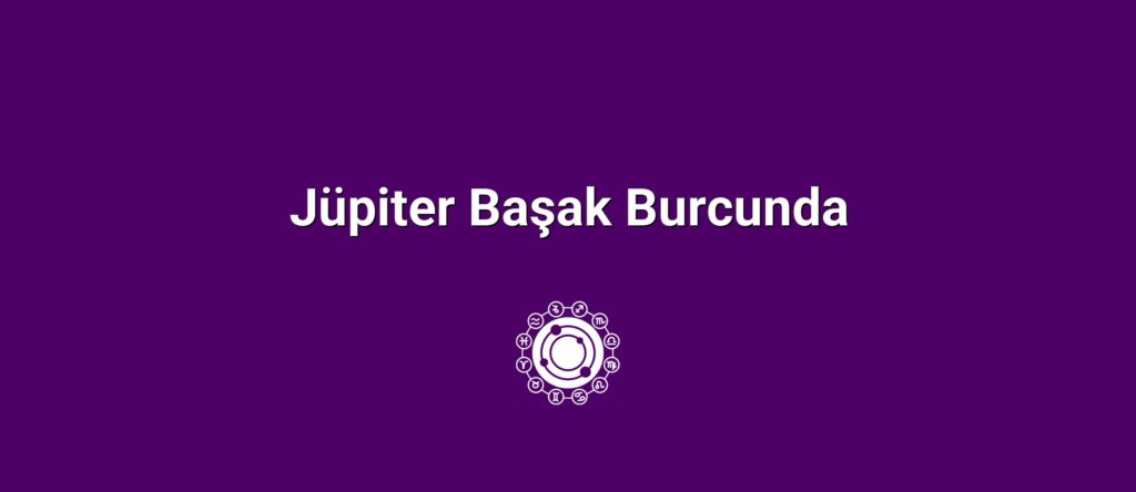 Jüpiter Başak Burcunda