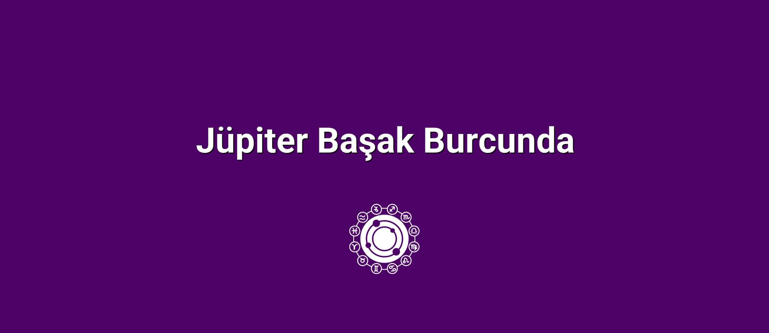 Jüpiter Başak Burcunda