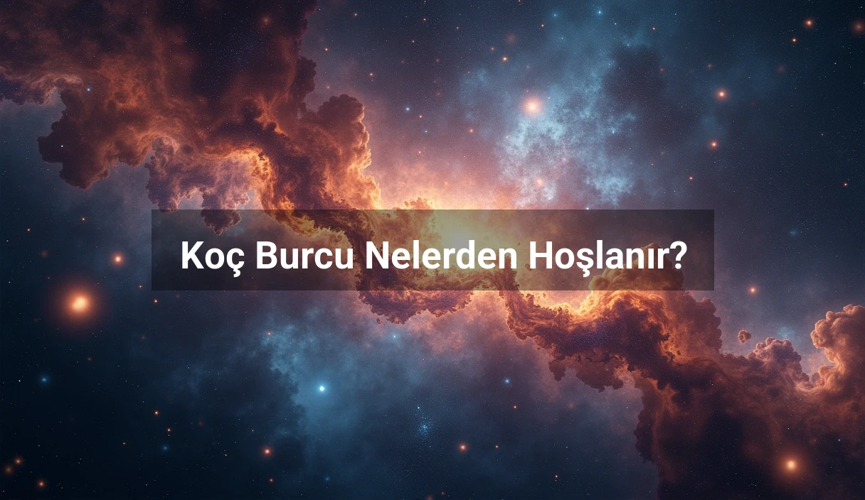 Koç Burcu Nelerden Hoşlanır?