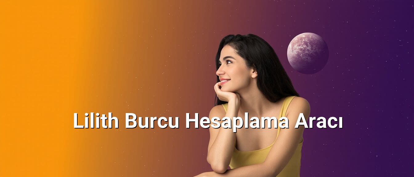 Lilith Burcu Hesaplama Aracı