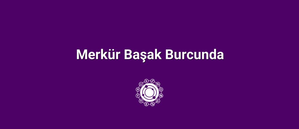 Merkür Başak Burcunda