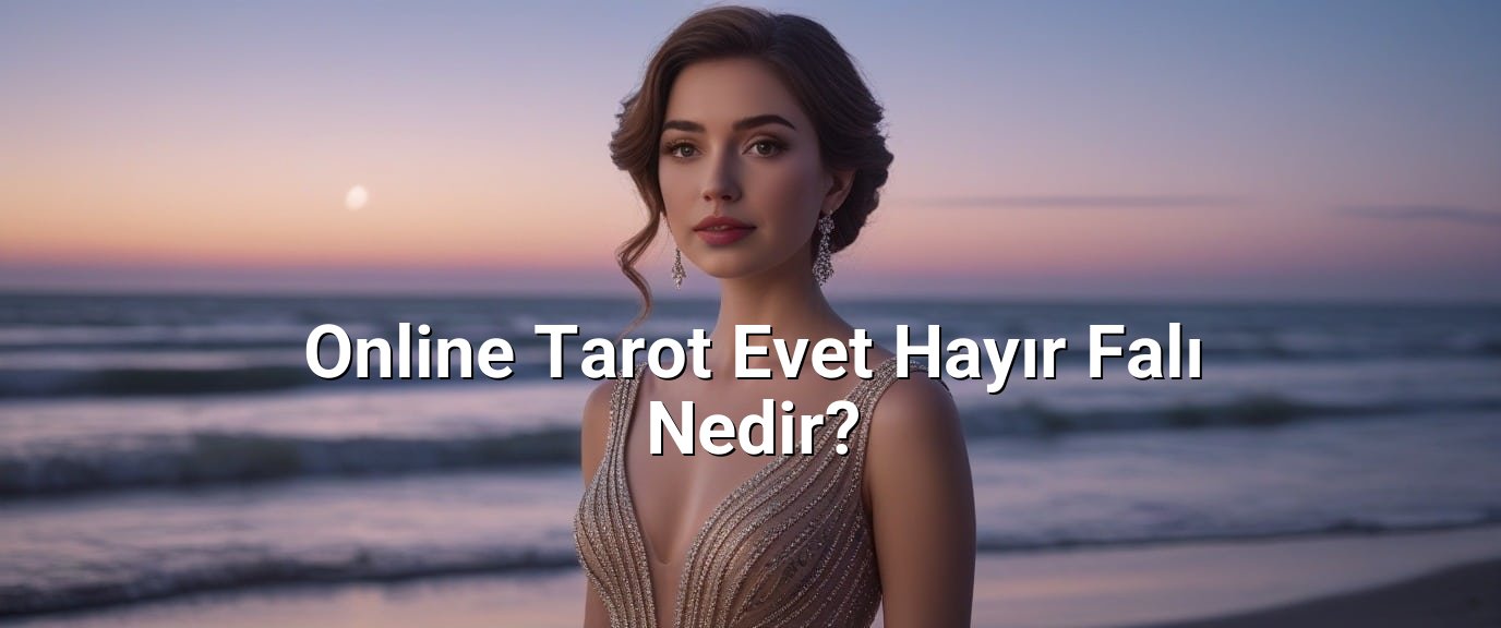 Online Tarot Evet Hayır Falı Nedir? Online Tarot Evet Hayır Falı Nedir?