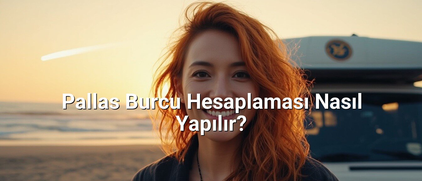 Pallas Burcu Hesaplaması Nasıl Yapılır?