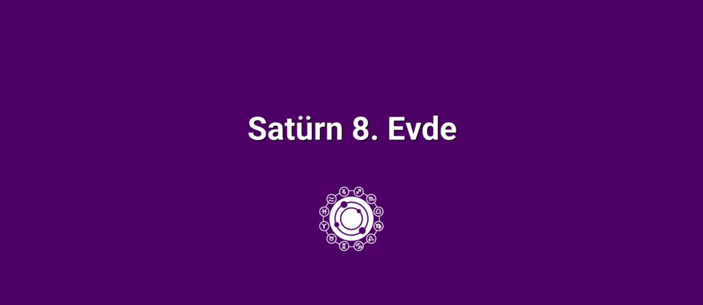 Satürn 8. Evde