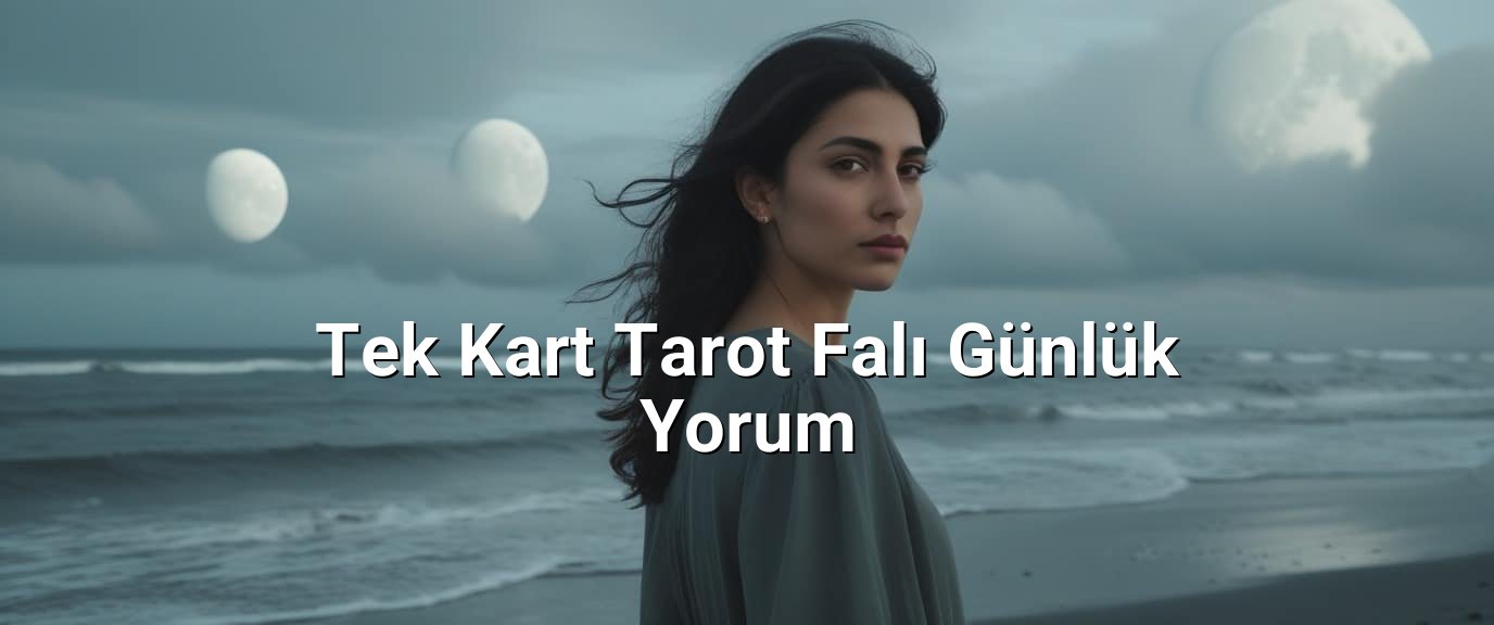 Tek Kart Tarot Falı Günlük Yorum Tek Kart Tarot Falı Günlük Yorum