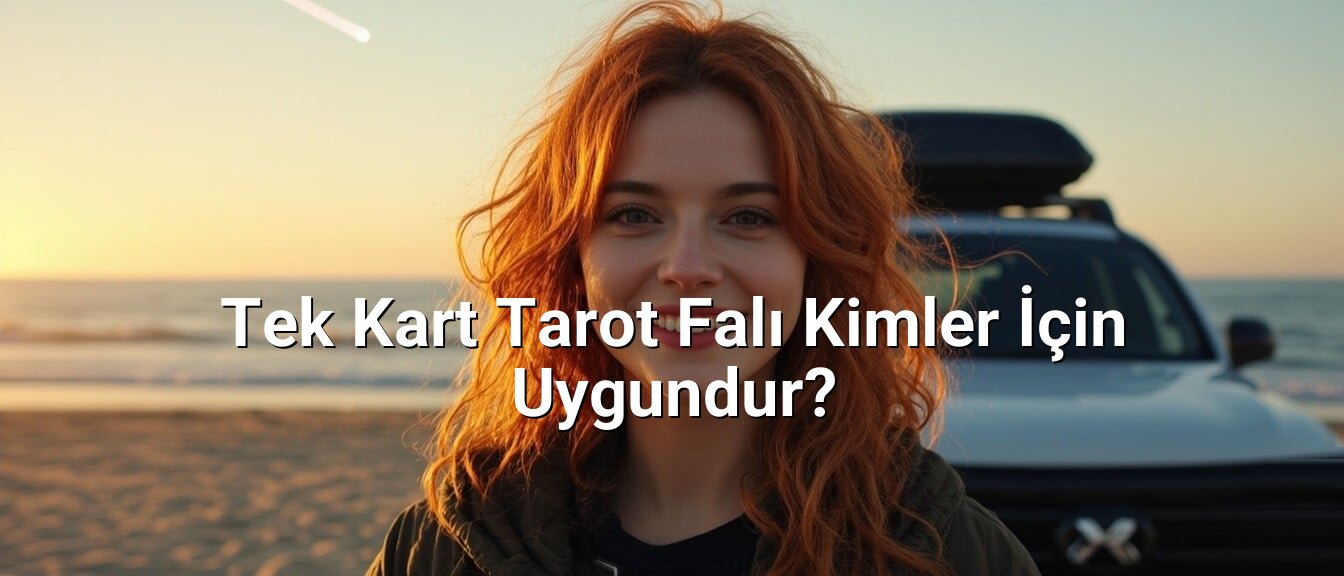 Tek Kart Tarot Falı Kimler İçin Uygundur? Tek Kart Tarot Falı Kimler İçin Uygundur?