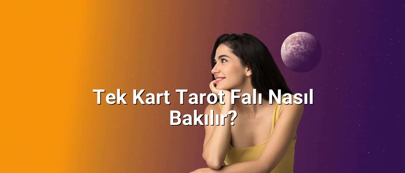 Tek Kart Tarot Falı Nasıl Bakılır? Tek Kart Tarot Falı Nasıl Bakılır?