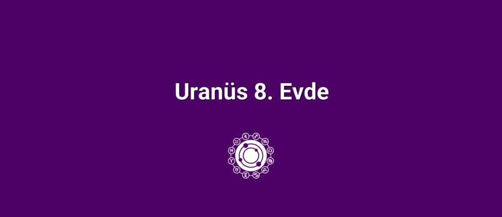 Uranüs 8. Evde