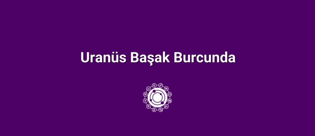 Uranüs Başak Burcunda