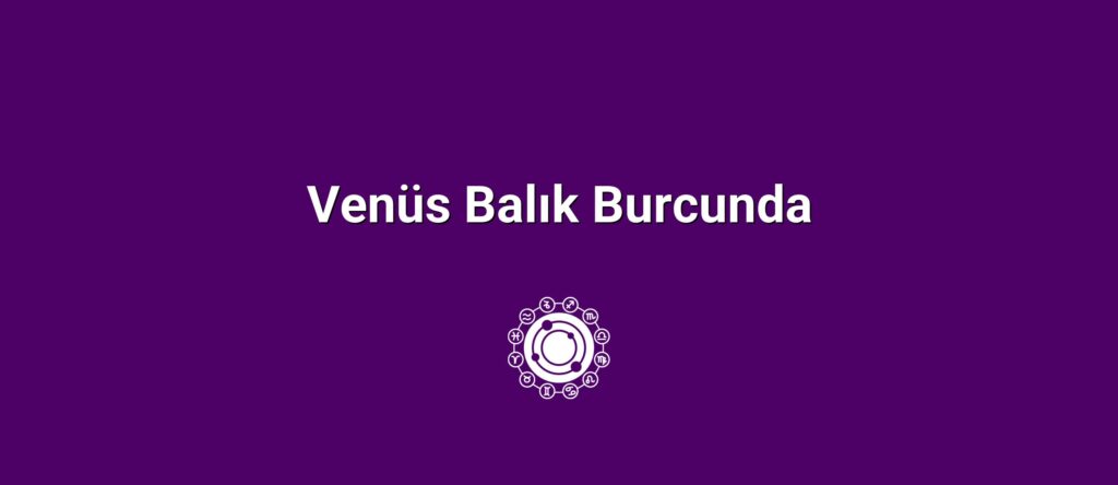Venüs Balık Burcunda